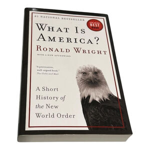 What Is America? Ronald Wright Paperback Short History of the New World Order